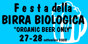 27 e 28 settembre 2002 - festa della Birra Biologica - organic beer only